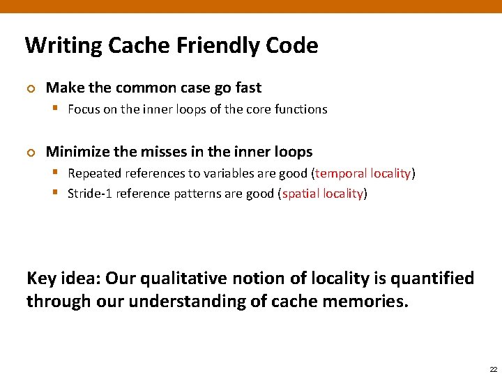 Writing Cache Friendly Code ¢ Make the common case go fast § Focus on