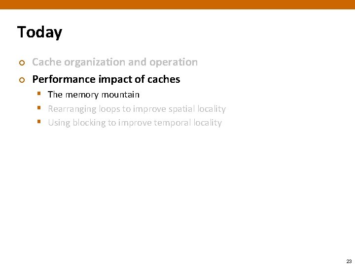 Today ¢ ¢ Cache organization and operation Performance impact of caches § The memory