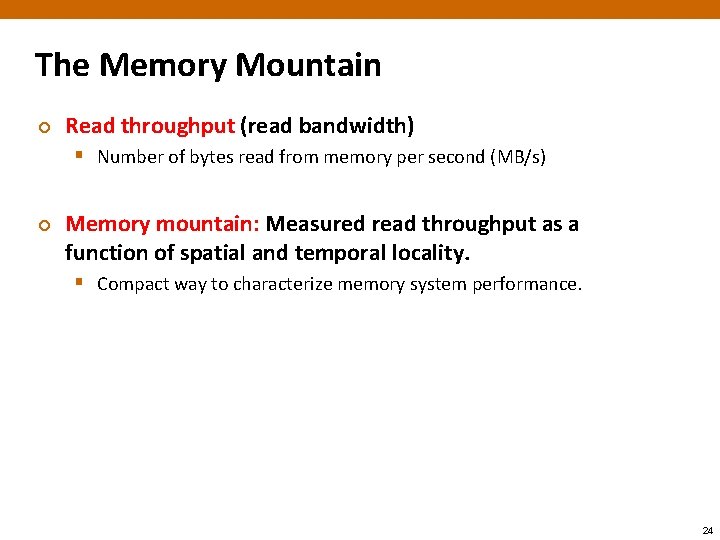 The Memory Mountain ¢ Read throughput (read bandwidth) § Number of bytes read from