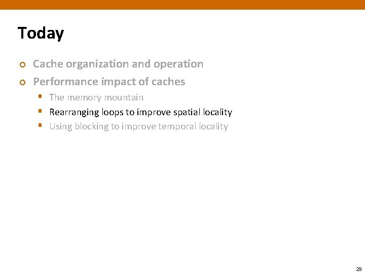 Today ¢ ¢ Cache organization and operation Performance impact of caches § The memory