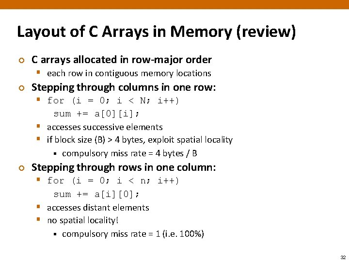 Layout of C Arrays in Memory (review) ¢ C arrays allocated in row-major order