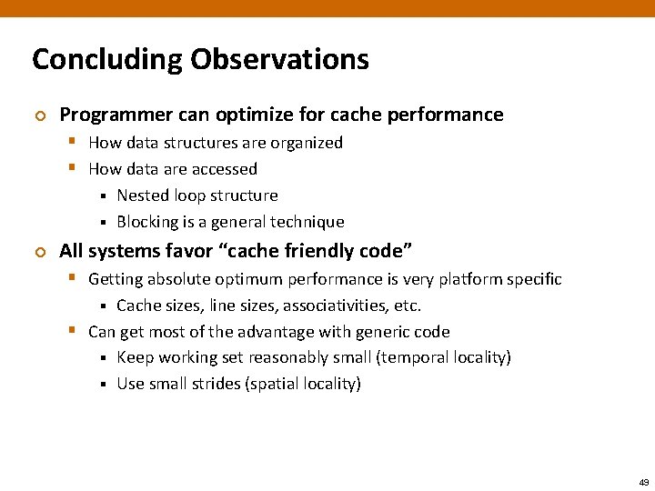 Concluding Observations ¢ Programmer can optimize for cache performance § How data structures are