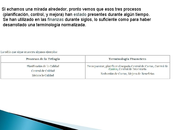 Si echamos una mirada alrededor, pronto vemos que esos tres procesos (planificación, control, y