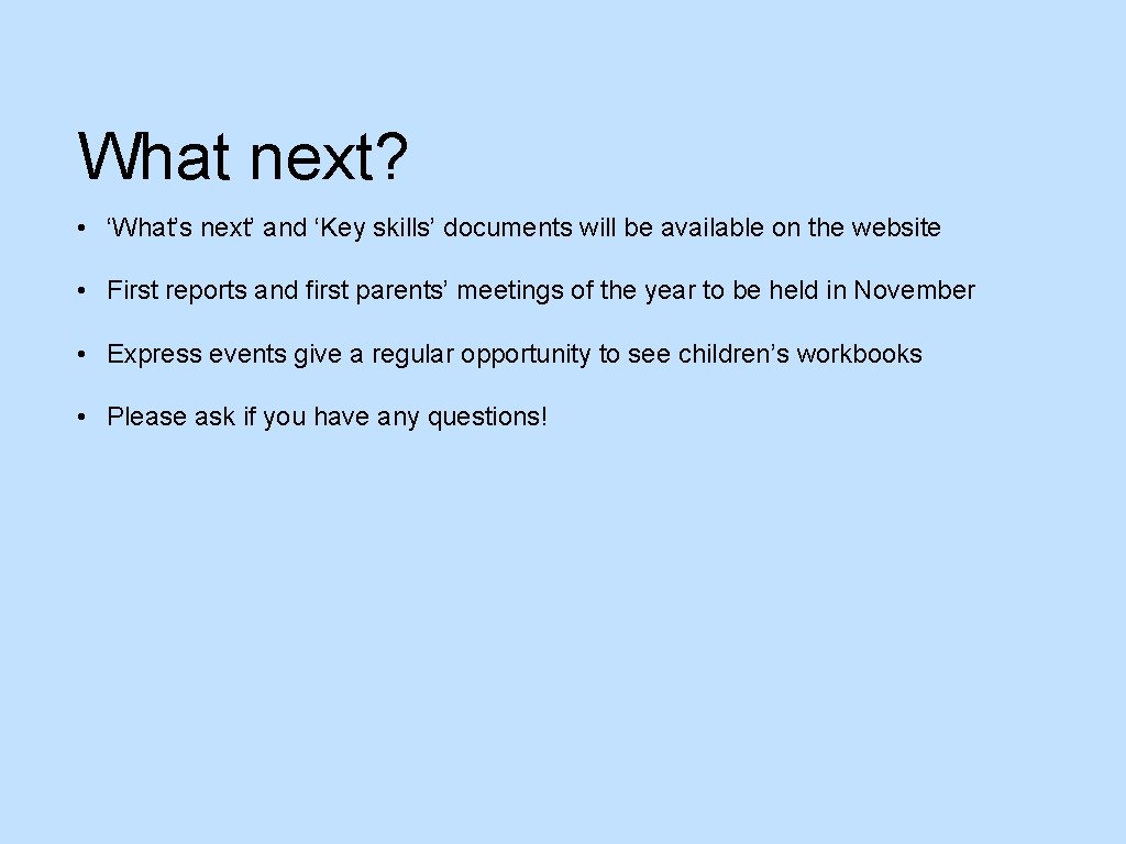 What next? • ‘What’s next’ and ‘Key skills’ documents will be available on the