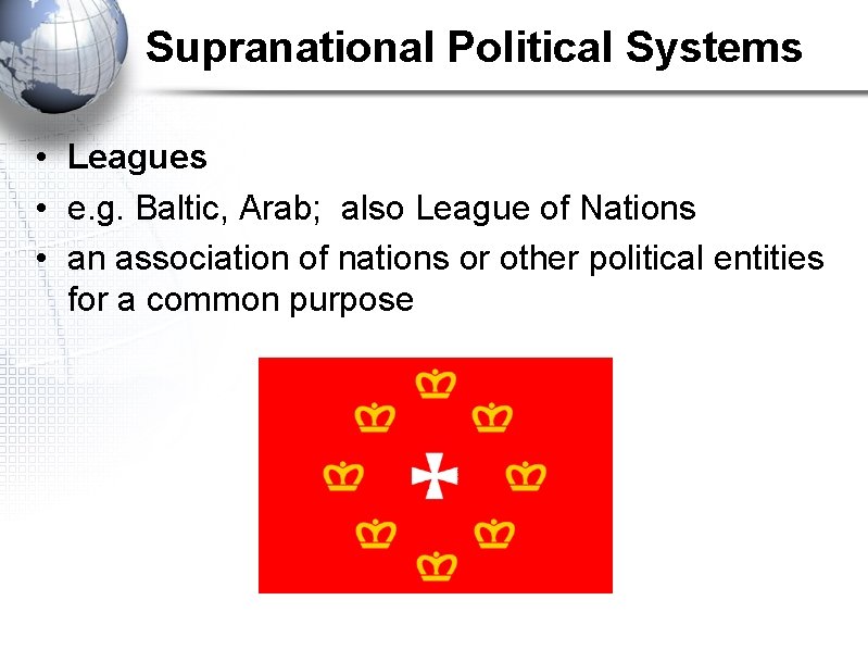 Supranational Political Systems • Leagues • e. g. Baltic, Arab; also League of Nations