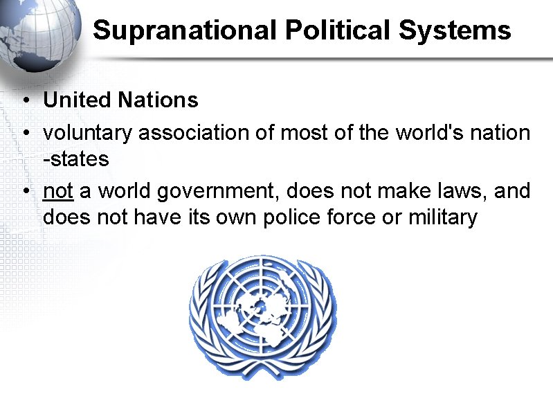 Supranational Political Systems • United Nations • voluntary association of most of the world's