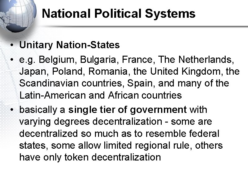 National Political Systems • Unitary Nation-States • e. g. Belgium, Bulgaria, France, The Netherlands,