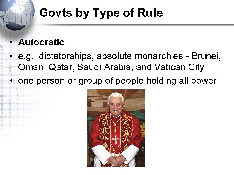 Govts by Type of Rule • Autocratic • e. g. , dictatorships, absolute monarchies