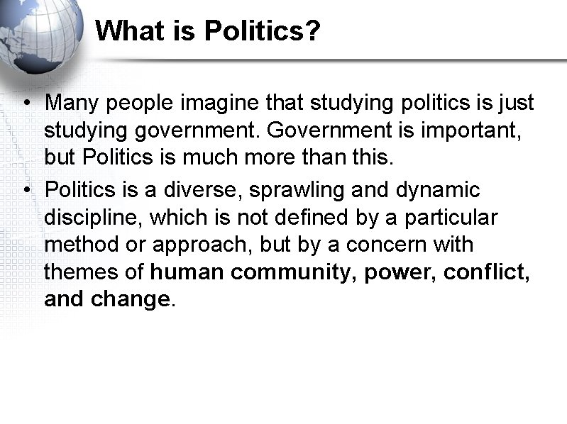 What is Politics? • Many people imagine that studying politics is just studying government.
