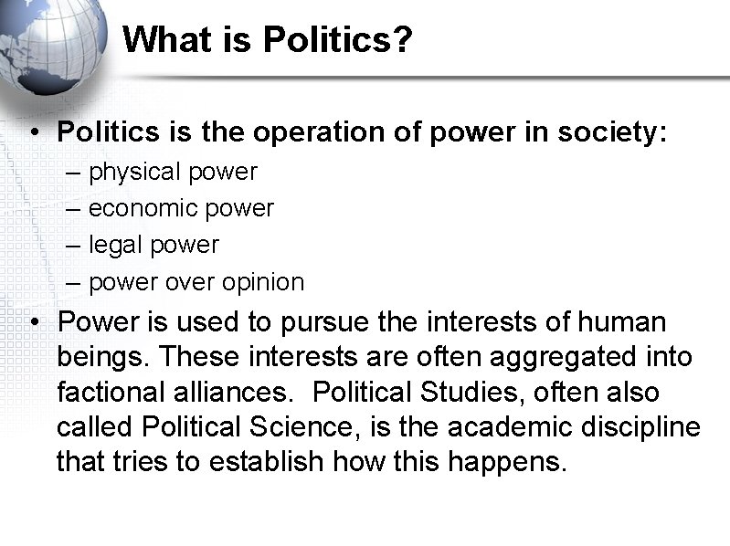 What is Politics? • Politics is the operation of power in society: – –