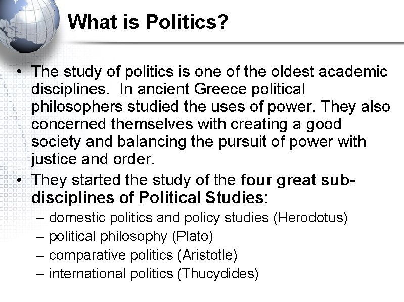 What is Politics? • The study of politics is one of the oldest academic