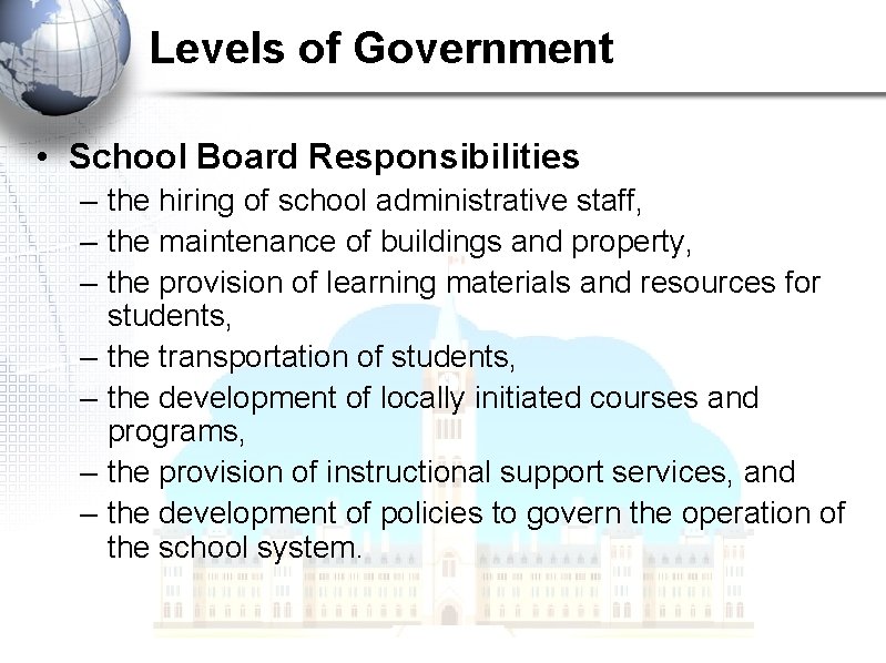 Levels of Government • School Board Responsibilities – the hiring of school administrative staff,