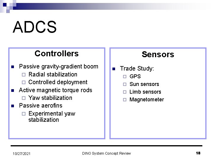 ADCS Controllers n n n Sensors Passive gravity-gradient boom ¨ Radial stabilization ¨ Controlled