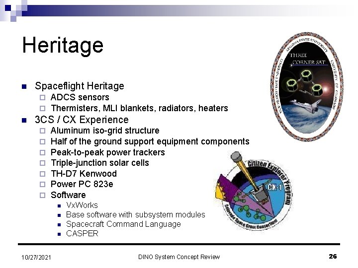 Heritage n Spaceflight Heritage ¨ ¨ n ADCS sensors Thermisters, MLI blankets, radiators, heaters