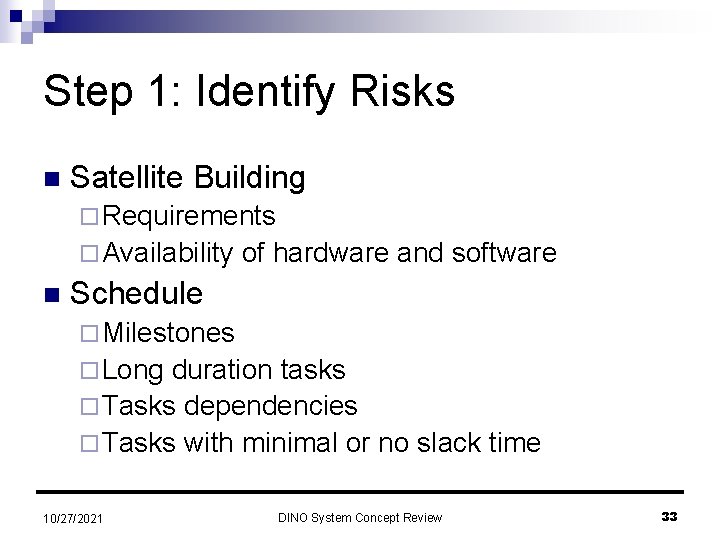 Step 1: Identify Risks n Satellite Building ¨ Requirements ¨ Availability n of hardware