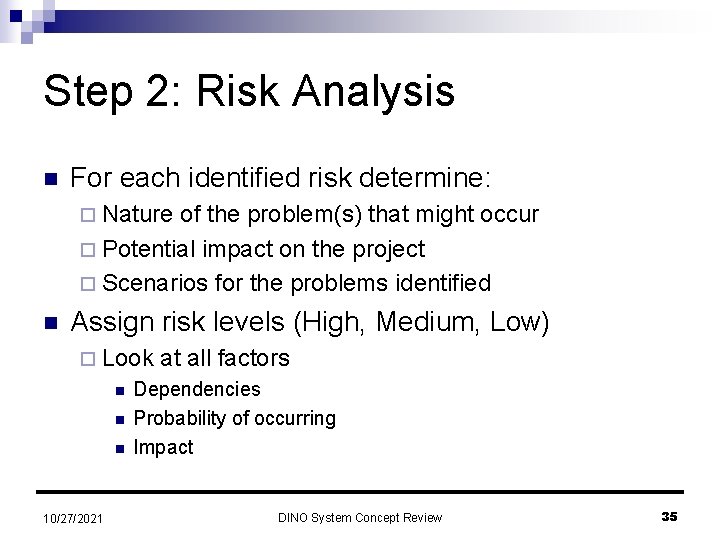 Step 2: Risk Analysis n For each identified risk determine: ¨ Nature of the
