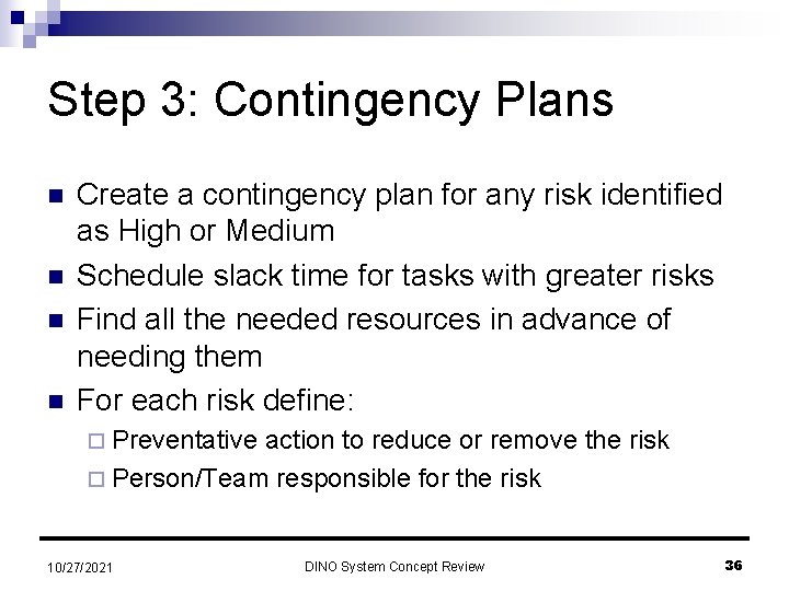 Step 3: Contingency Plans n n Create a contingency plan for any risk identified