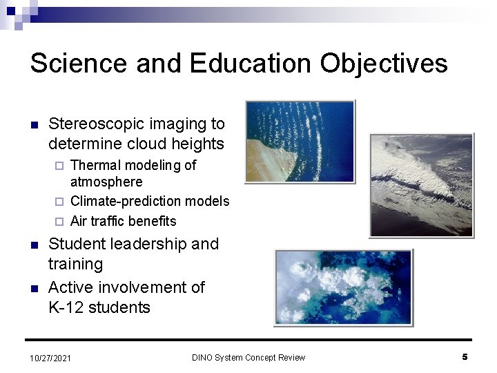 Science and Education Objectives n Stereoscopic imaging to determine cloud heights Thermal modeling of