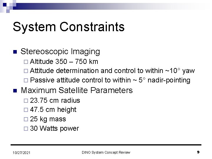 System Constraints n Stereoscopic Imaging ¨ Altitude 350 – 750 km ¨ Attitude determination