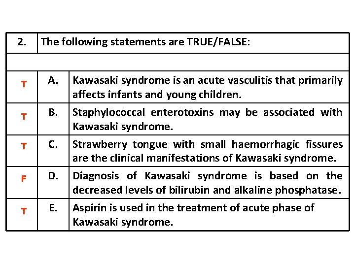 2. The following statements are TRUE/FALSE: T A. Kawasaki syndrome is an acute vasculitis