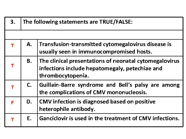 3. T T The following statements are TRUE/FALSE: A. Transfusion-transmitted cytomegalovirus disease is usually