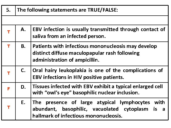 5. The following statements are TRUE/FALSE: T A. EBV infection is usually transmitted through