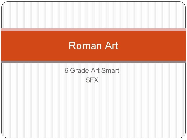 Roman Art 6 Grade Art Smart SFX 