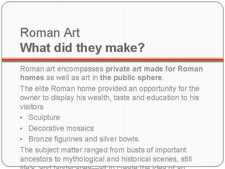 Roman Art What did they make? Roman art encompasses private art made for Roman