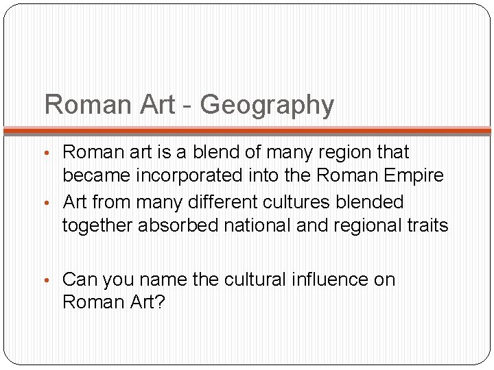 Roman Art - Geography • Roman art is a blend of many region that