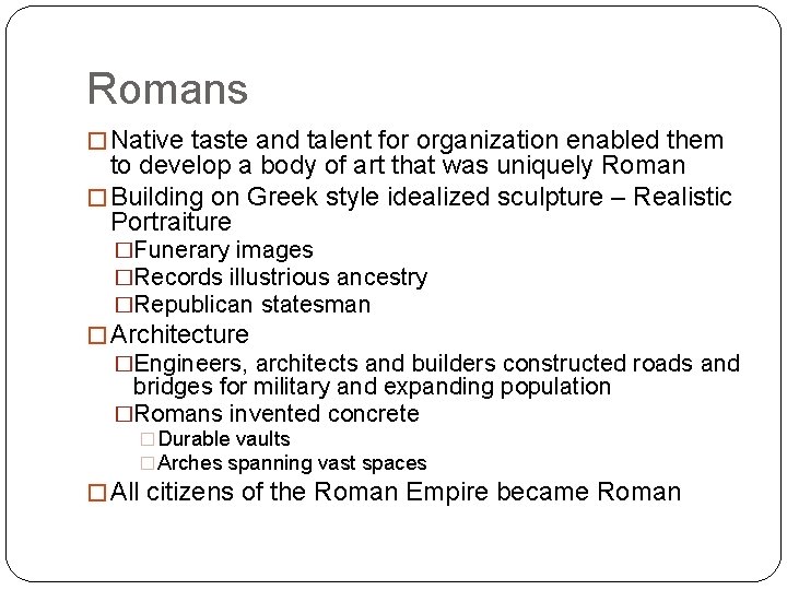 Romans � Native taste and talent for organization enabled them to develop a body