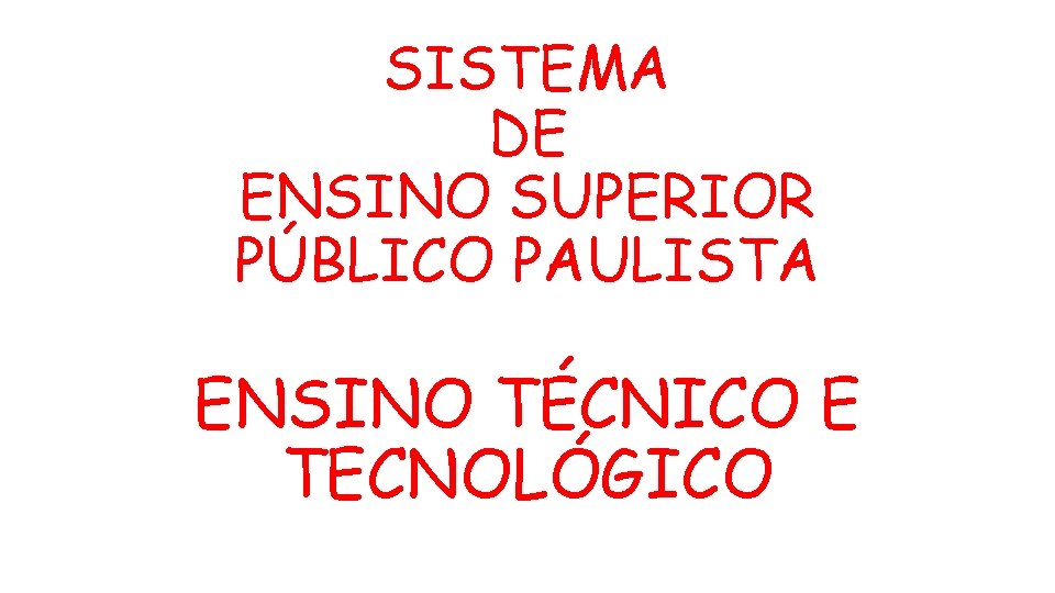 SISTEMA DE ENSINO SUPERIOR PÚBLICO PAULISTA ENSINO TÉCNICO E TECNOLÓGICO 