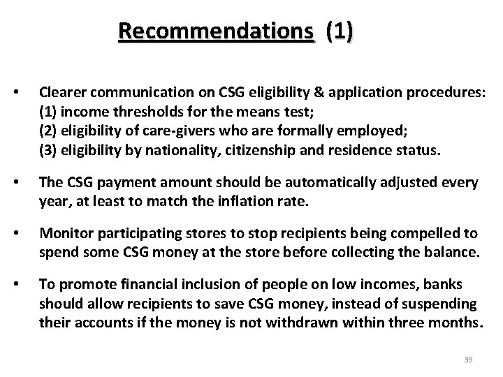 Recommendations (1) • Clearer communication on CSG eligibility & application procedures: (1) income thresholds