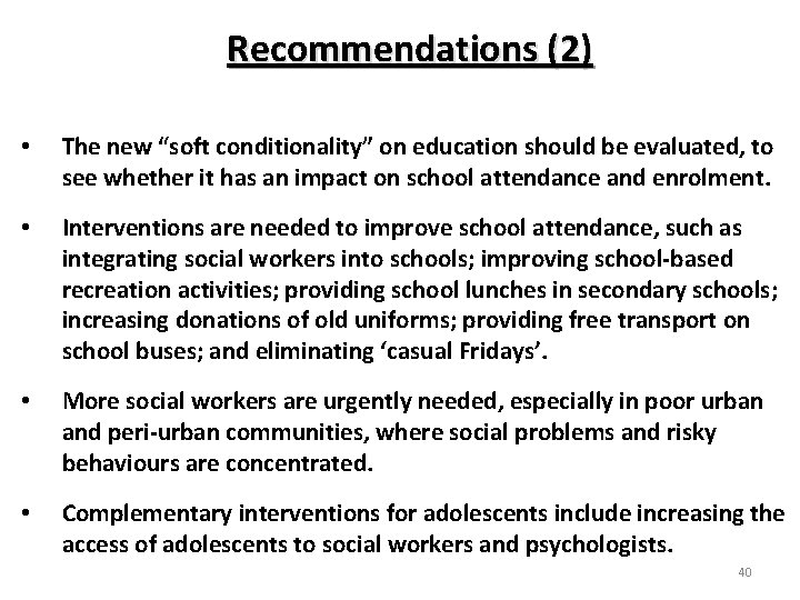 Recommendations (2) • The new “soft conditionality” on education should be evaluated, to see