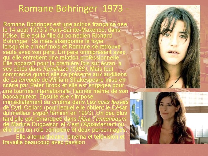 Romane Bohringer 1973 Romane Bohringer est une actrice française née le 14 août 1973
