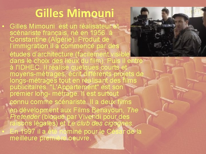 Gilles Mimouni • Gilles Mimouni est un réalisateur et scénariste français, né en 1956