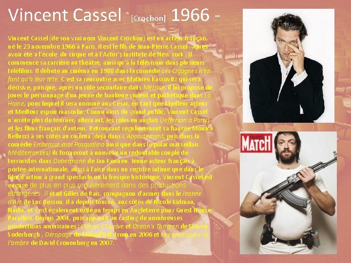 Vincent Cassel [Crochon] 1966 - Vincent Cassel (de son vrai nom Vincent Crochon) est