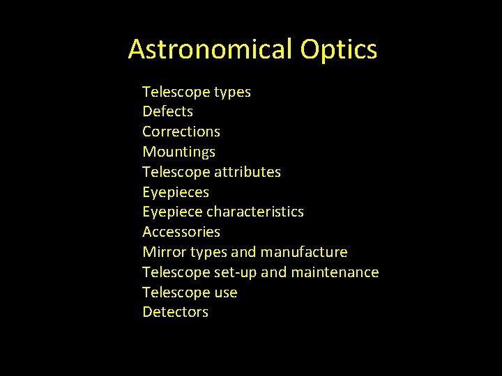 Astronomical Optics Telescope types Defects Corrections Mountings Telescope attributes Eyepiece characteristics Accessories Mirror types
