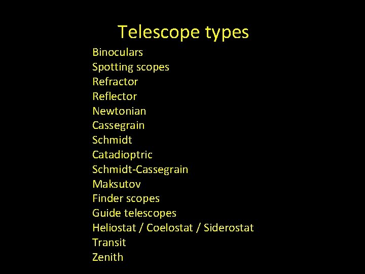 Telescope types Binoculars Spotting scopes Refractor Reflector Newtonian Cassegrain Schmidt Catadioptric Schmidt-Cassegrain Maksutov Finder