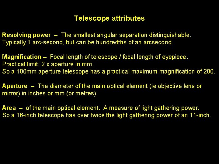 Telescope attributes Resolving power – The smallest angular separation distinguishable. Typically 1 arc-second, but