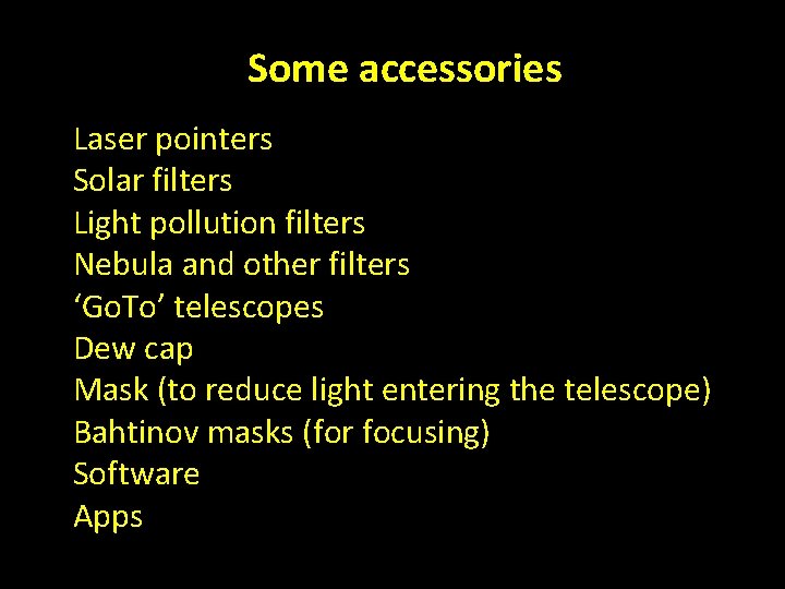 Some accessories Laser pointers Solar filters Light pollution filters Nebula and other filters ‘Go.