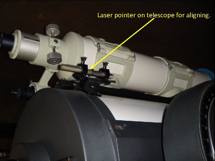 Laser pointer on telescope for aligning. 