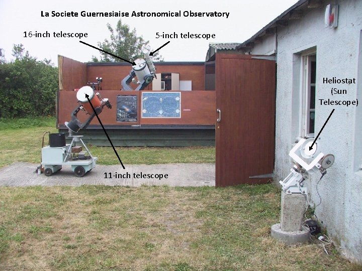 La Societe Guernesiaise Astronomical Observatory 16 -inch telescope 5 -inch telescope Heliostat (Sun Telescope)