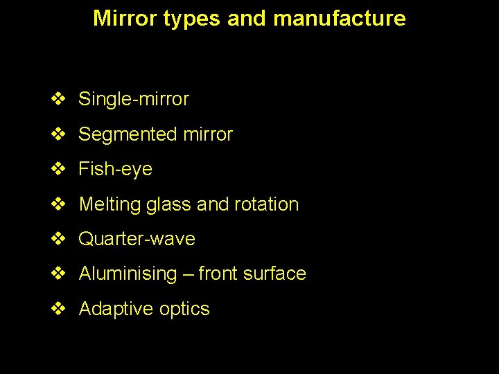 Mirror types and manufacture v Single-mirror v Segmented mirror v Fish-eye v Melting glass