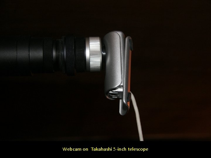 Webcam on Takahashi 5 -inch telescope 