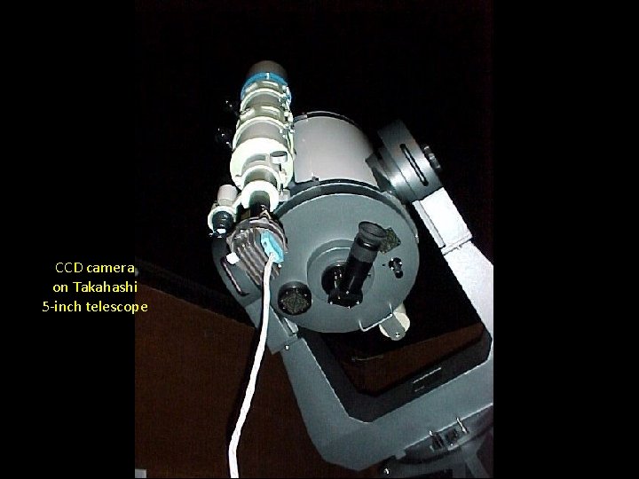 CCD camera on Takahashi 5 -inch telescope 