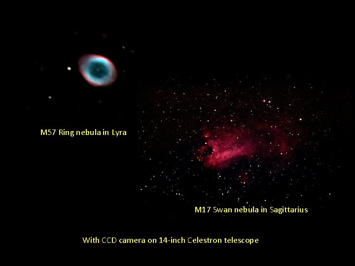 M 57 Ring nebula in Lyra M 17 Swan nebula in Sagittarius With CCD