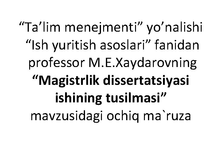 “Ta’lim menejmenti” yo’nalishi “Ish yuritish asoslari” fanidan professor M. E. Xaydarovning “Magistrlik dissertatsiyasi ishining