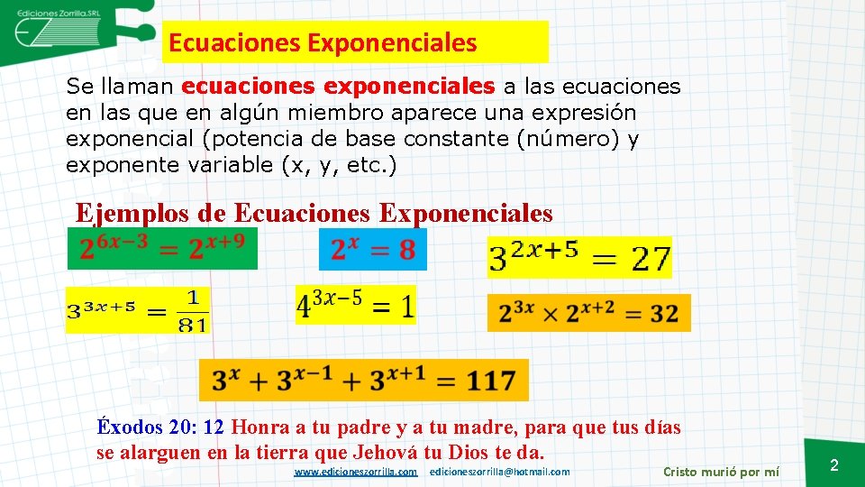 Ecuaciones Exponenciales Se llaman ecuaciones exponenciales a las ecuaciones en las que en algún