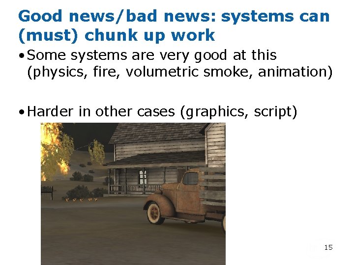 Good news/bad news: systems can (must) chunk up work • Some systems are very