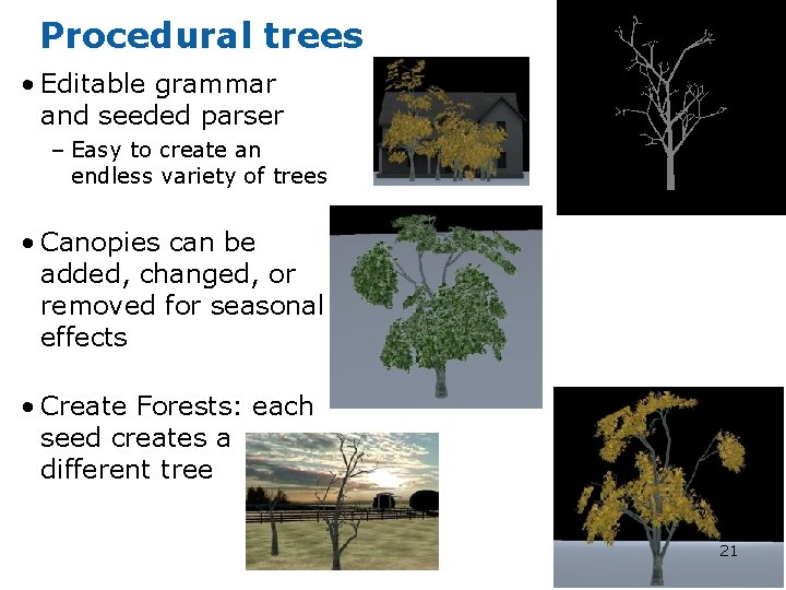 Procedural trees • Editable grammar and seeded parser – Easy to create an endless